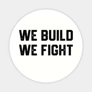 We Build We Fight Magnet